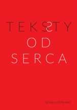 Grzegorz Ziółkowski: Teksty OD SERCA, Instytut im. Jerzego Grotowskiego, Wrocław 2016