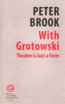 Peter Brook: With Grotowski: Theatre is Just a Form, pod red. Georges’a Banu, Grzegorza Ziółkowskiego i Paula Allaina, Instytut im. Jerzego Grotowskiego, Wrocław 2009
