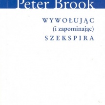 Peter Brook: Wywołując (i zapominając) Szekspira, przełożył Grzegorz Ziółkowski, redakcja przekładu Ewa Guderian-Czaplińska, Ośrodek Badań Twórczości Jerzego Grotowskiego i Poszukiwań Teatralno-Kulturowych, Wrocław 2006 Peter Brook: Wywołując (i zapominając) Szekspira, przełożył Grzegorz Ziółkowski, redakcja przekładu Ewa Guderian-Czaplińska, Ośrodek Badań Twórczości Jerzego Grotowskiego i Poszukiwań Teatralno-Kulturowych, Wrocław 2006