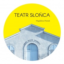 Magdalena Hasiuk, Teatr Słońca, projekt graficzny Maciej Pachowicz Magdalena Hasiuk, Teatr Słońca, projekt graficzny Maciej Pachowicz